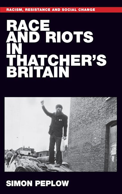 Book cover image for Race and riots in Thatcher's Britain ISBN: 9781526125286